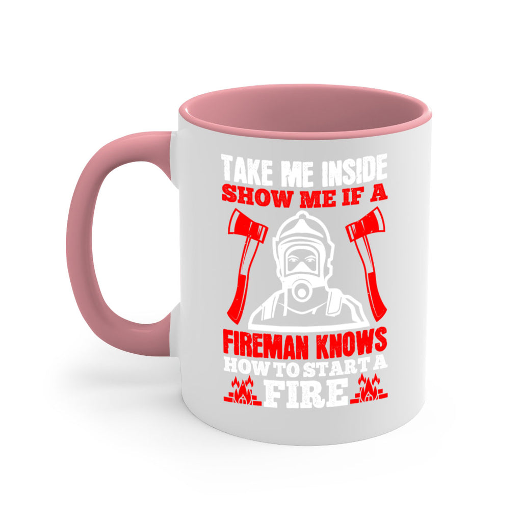 take me inside show me if a fireman knows how to starta fire Style 30#- fire fighter-Mug / Coffee Cup