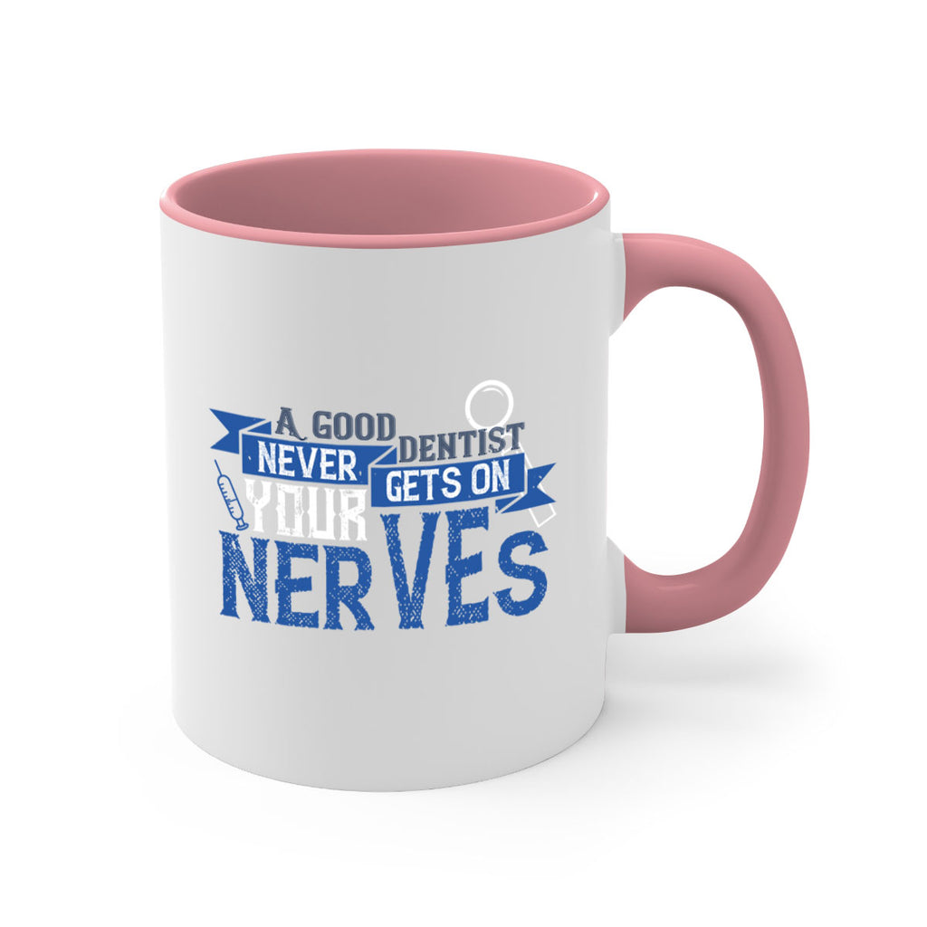 A good dentist never gets on your nerves Style 17#- dentist-Mug / Coffee Cup
