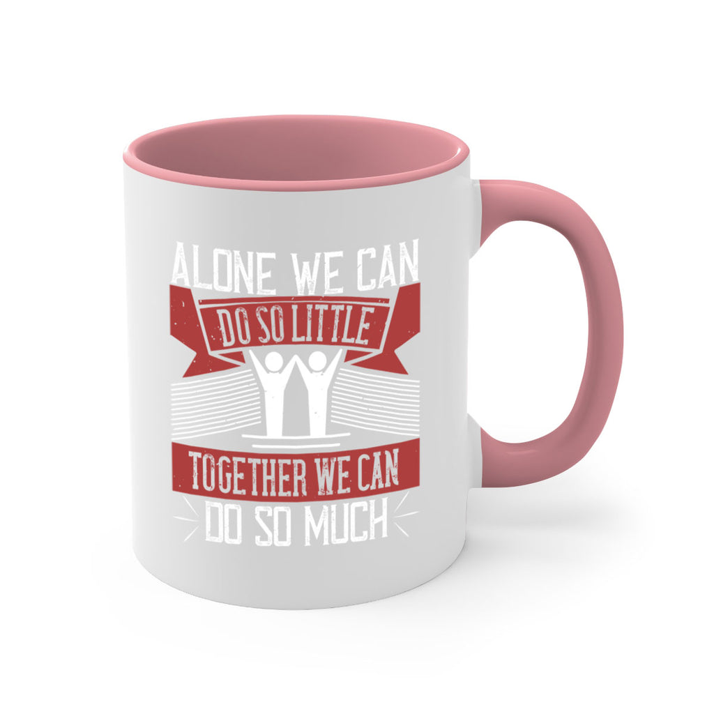 Alone we can do so little together we can do so much Style 37#-Volunteer-Mug / Coffee Cup