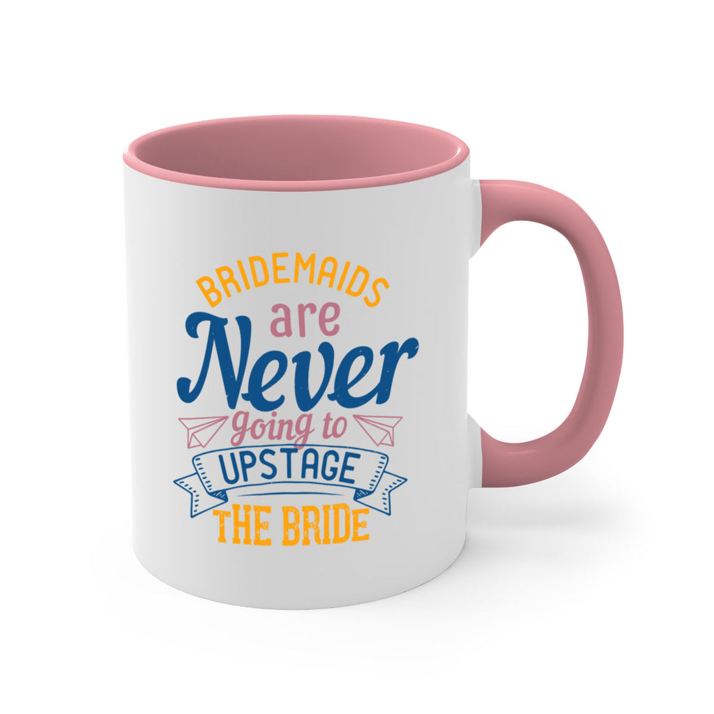 Bridesmaids are never going to upstage the bride  82#- bride-Mug / Coffee Cup