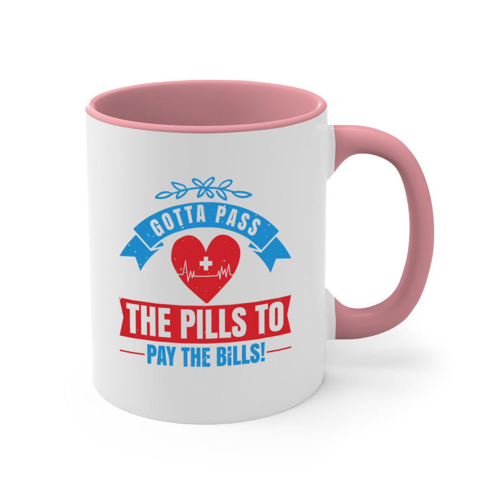 Gotta pass the pills to pay the bills Style 332#- nurse-Mug / Coffee Cup