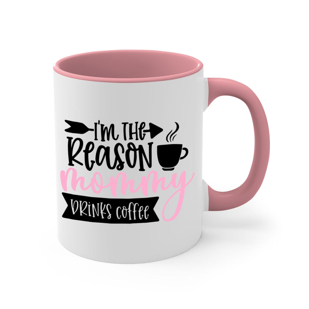 Im The Reason Mommy Drinks Coffee Style 82#- baby2-Mug / Coffee Cup