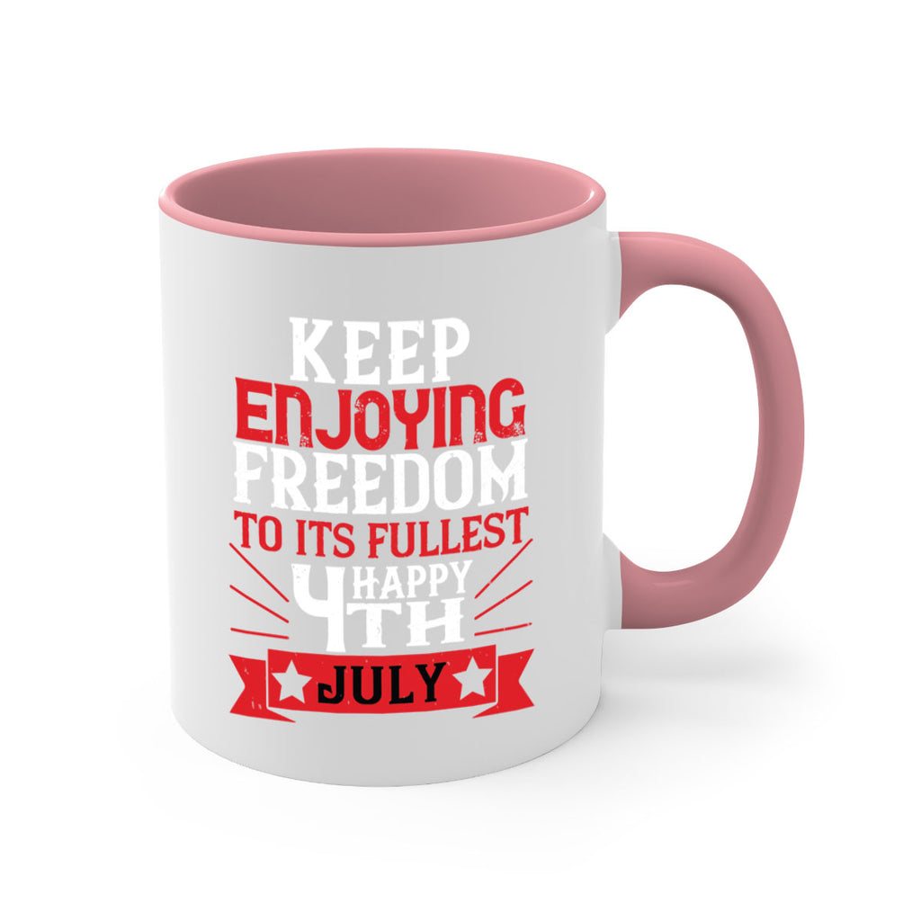Keep enjoying freedom to its fullest Happy th Style 123#- 4th Of July-Mug / Coffee Cup
