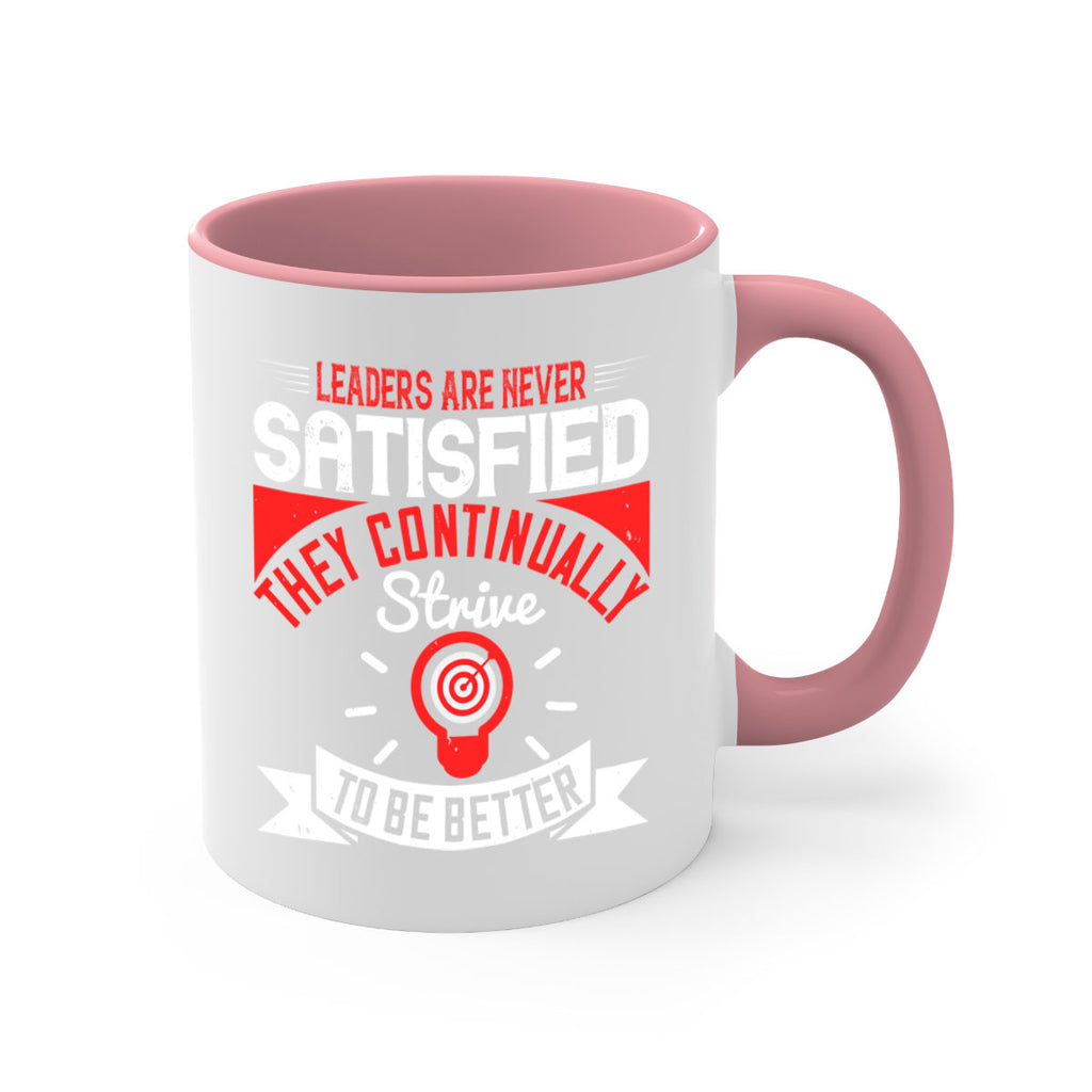 Leaders Are Never Satisfied They Continually Strive To Be Better Style 31#- motivation-Mug / Coffee Cup
