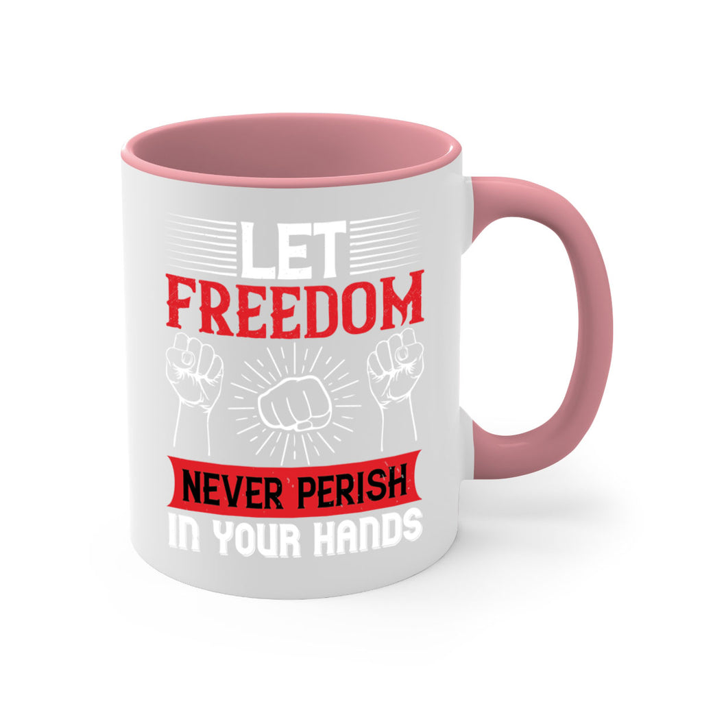 Let freedom never perish in your hands Style 124#- 4th Of July-Mug / Coffee Cup