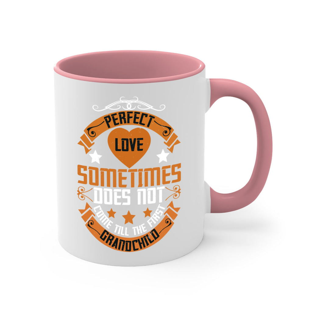 Perfect love sometimes does not come till the first grandchild 54#- grandma-Mug / Coffee Cup