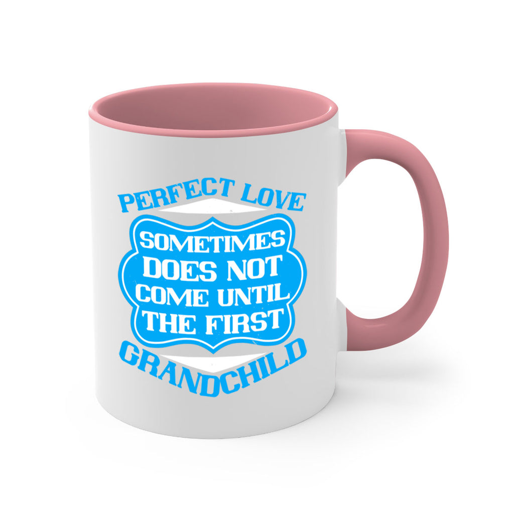 Perfect love sometimes does not come until the first grandchild 53#- grandma-Mug / Coffee Cup