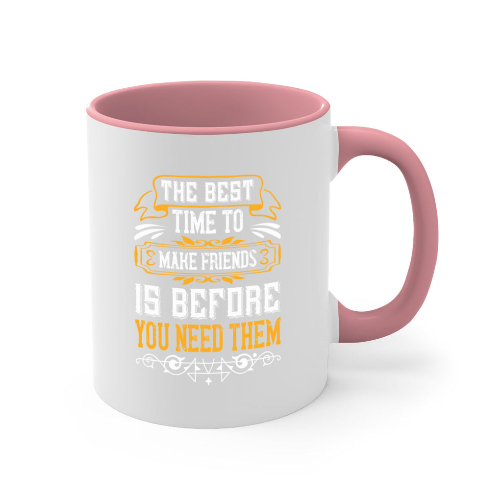 The best time to make friends is before you need them Style 40#- best friend-Mug / Coffee Cup