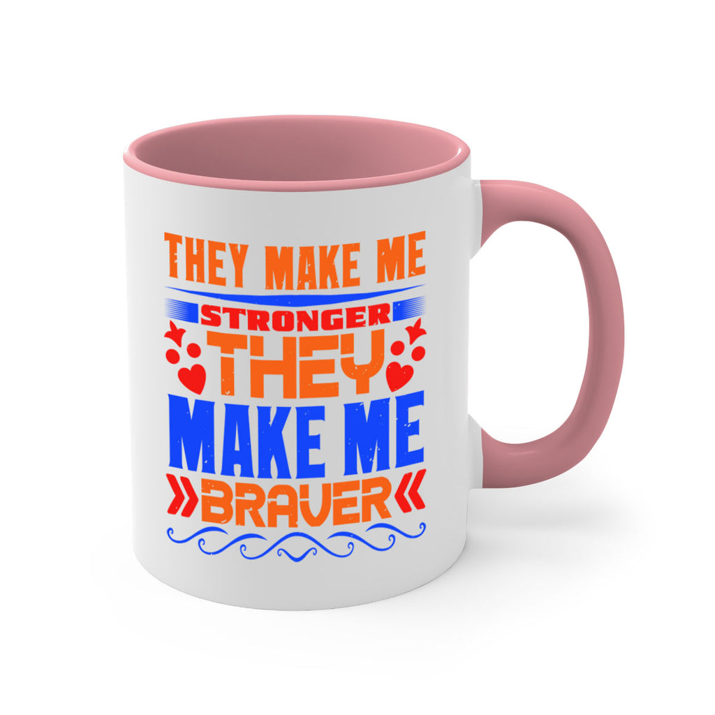 They make me stronger they make me braver Style 37#- best friend-Mug / Coffee Cup