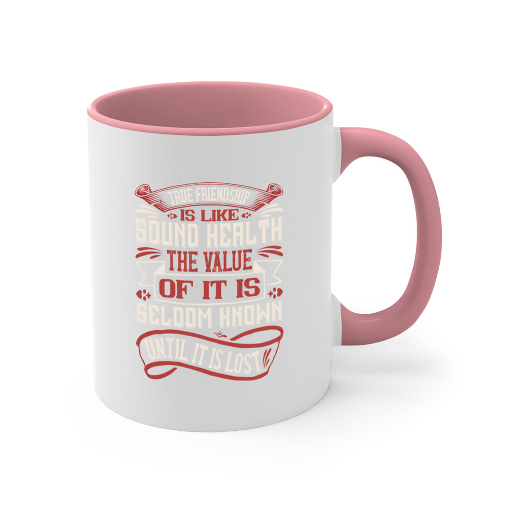 True friendship is like sound health the value of it is seldom known until it is lost Style 18#- best friend-Mug / Coffee Cup