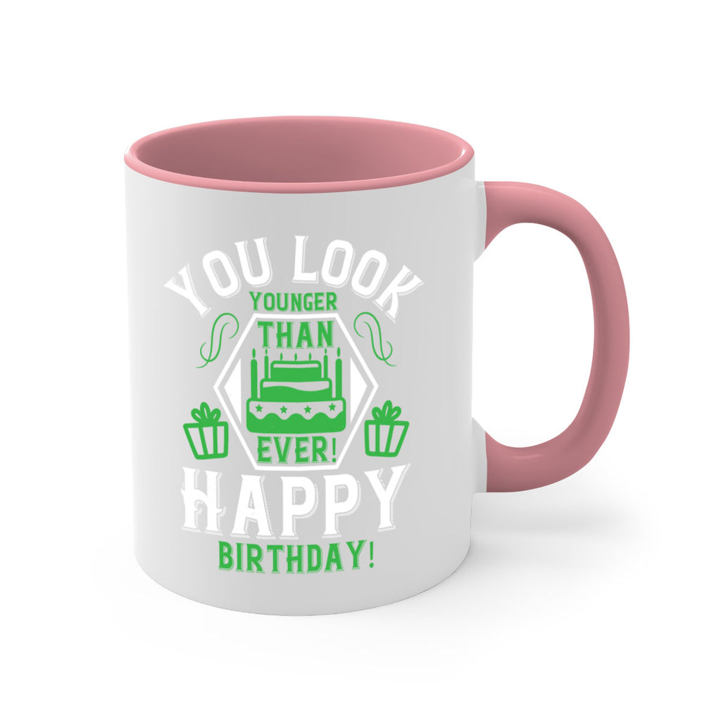 You look younger than ever Happy birthday Style 21#- birthday-Mug / Coffee Cup