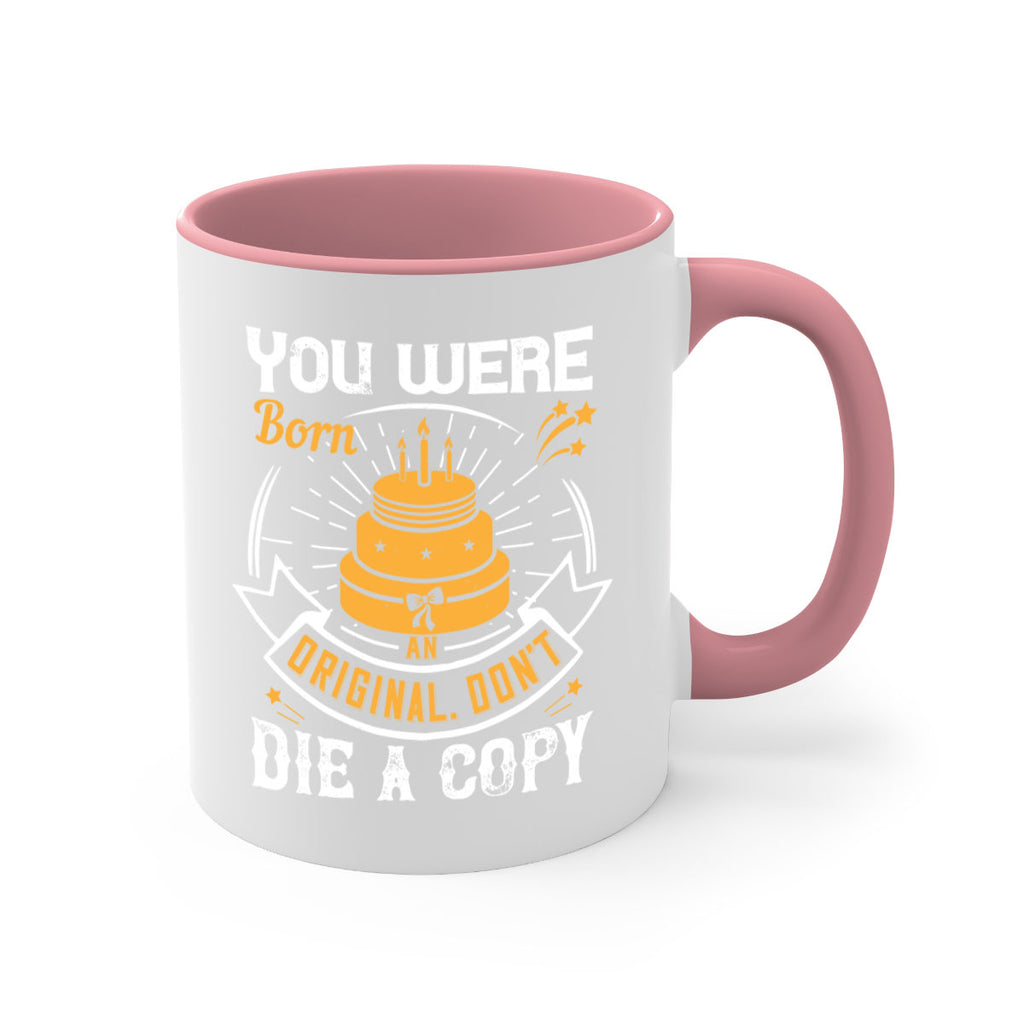 You were born an original Dont die a copy Style 10#- birthday-Mug / Coffee Cup