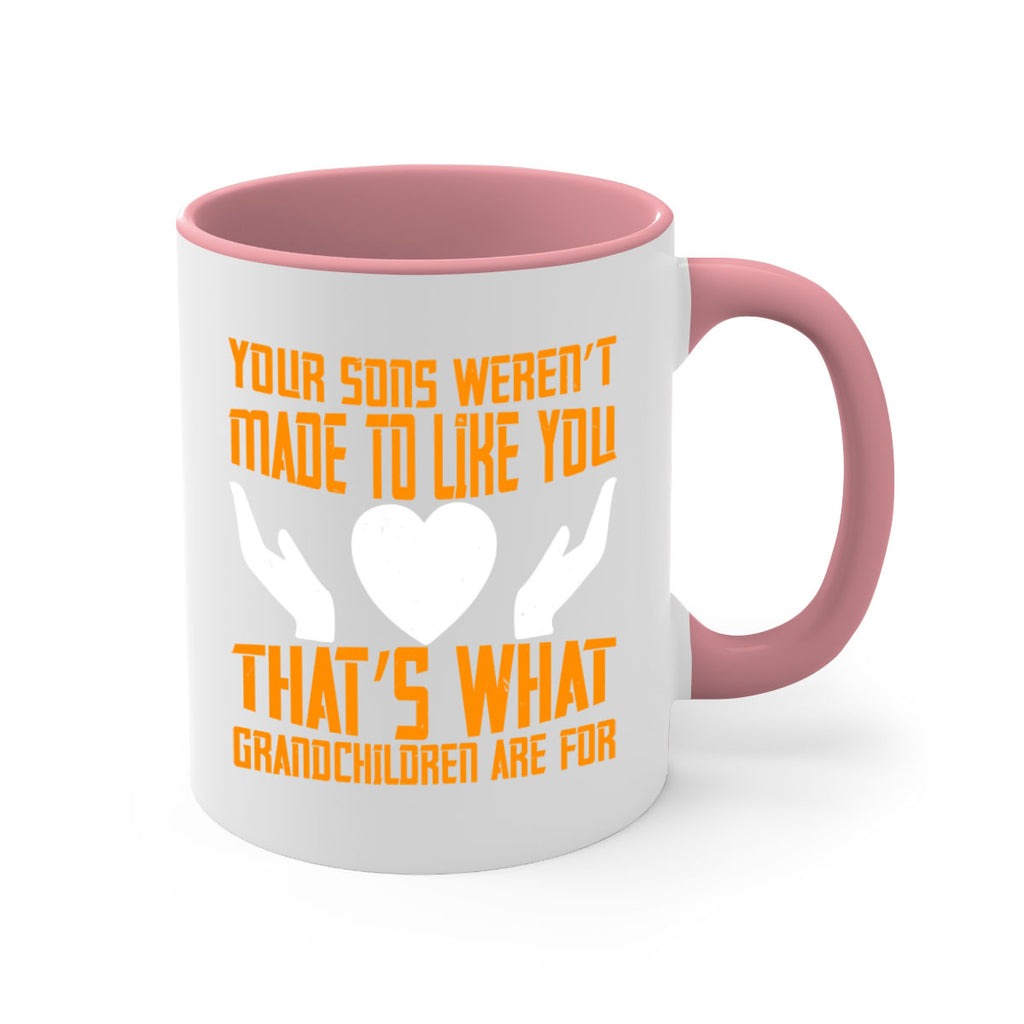 Your sons weren’t made to like you That’s what grandchildren are for 44#- grandma-Mug / Coffee Cup