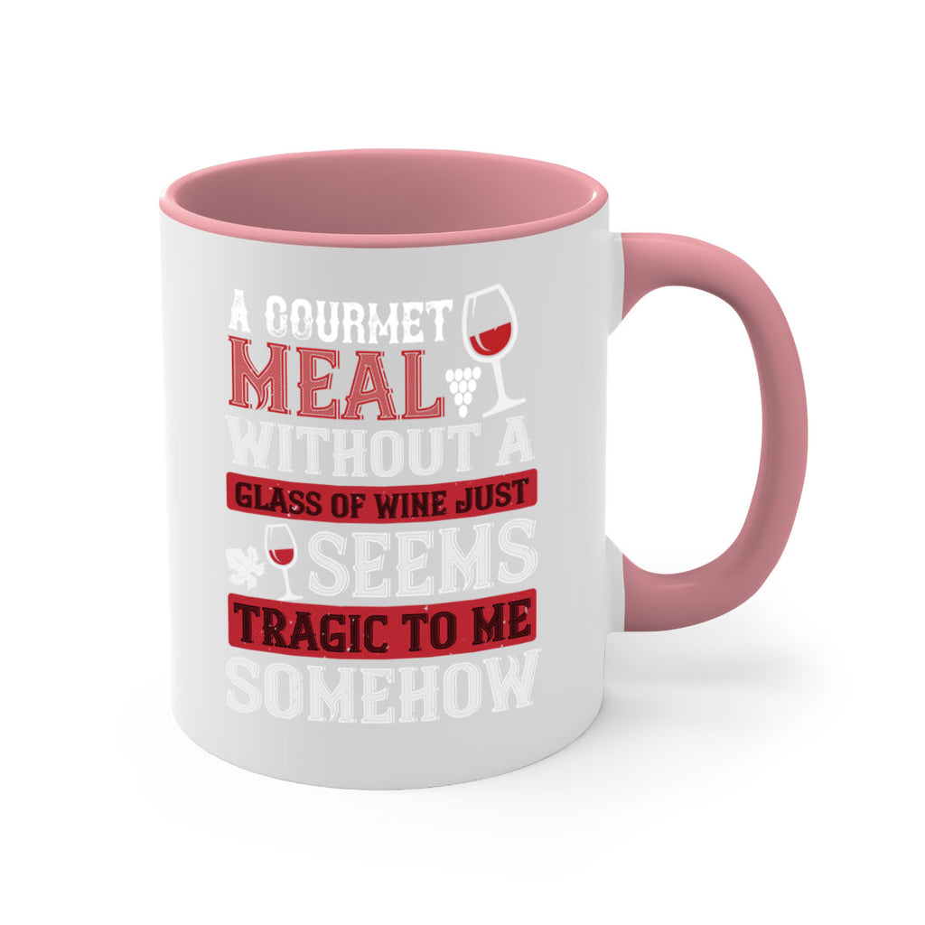 a gourmet meal without a glass of wine just seems tragic to me 95#- wine-Mug / Coffee Cup
