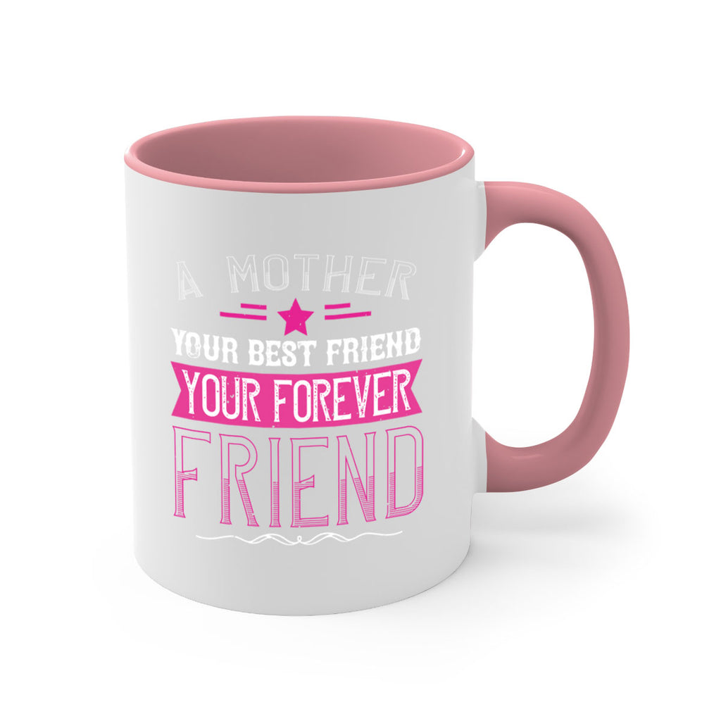 a mother is your first friend your best friend your forever friend 239#- mom-Mug / Coffee Cup