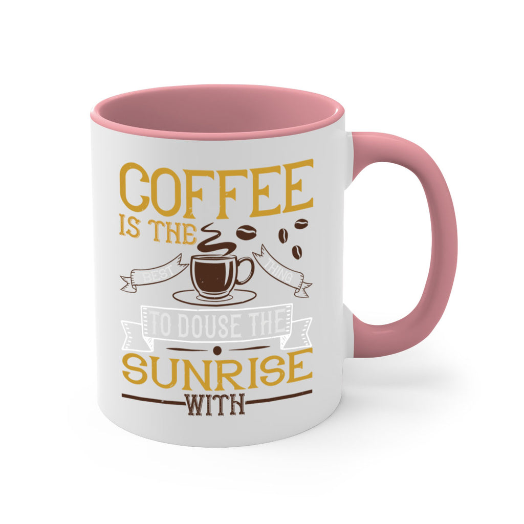 coffee is the best thing to douse the sunrise with 280#- coffee-Mug / Coffee Cup