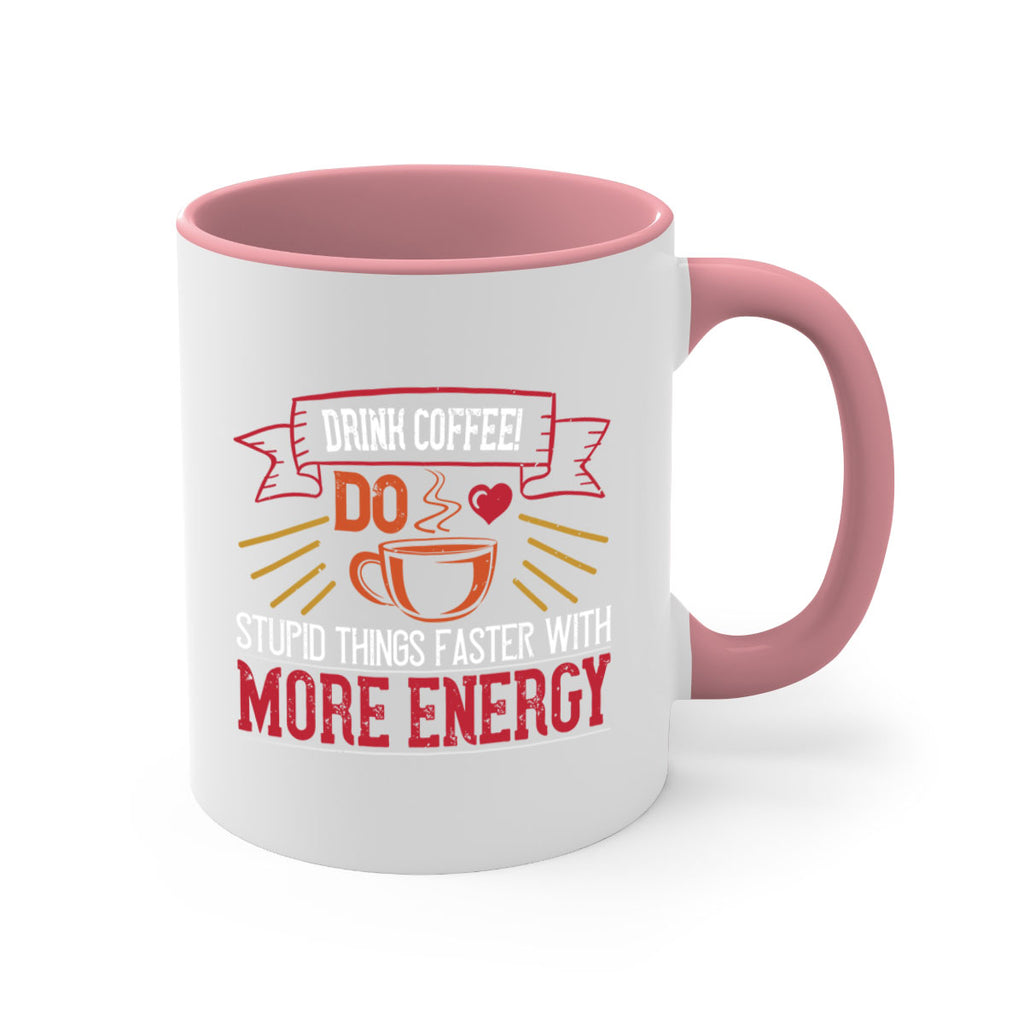 drink coffee do stupid things faster with more energy 267#- coffee-Mug / Coffee Cup