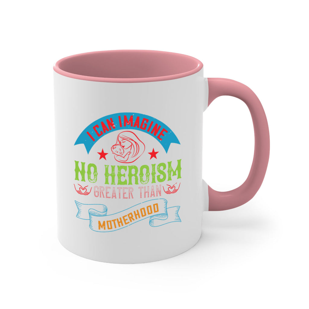 i can imagine no heroism greater than motherhood 162#- mom-Mug / Coffee Cup