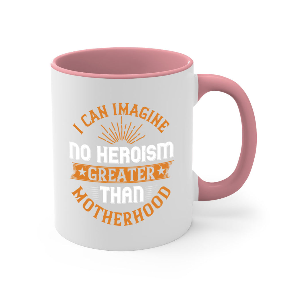 i can imagine no heroism greater than motherhood 163#- mom-Mug / Coffee Cup
