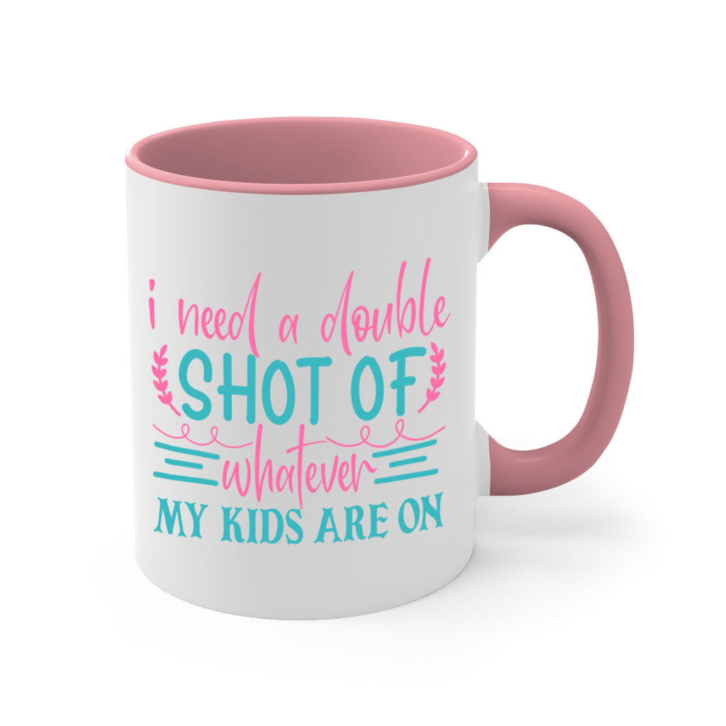 i need a double shot of whatever my kids are on 338#- mom-Mug / Coffee Cup