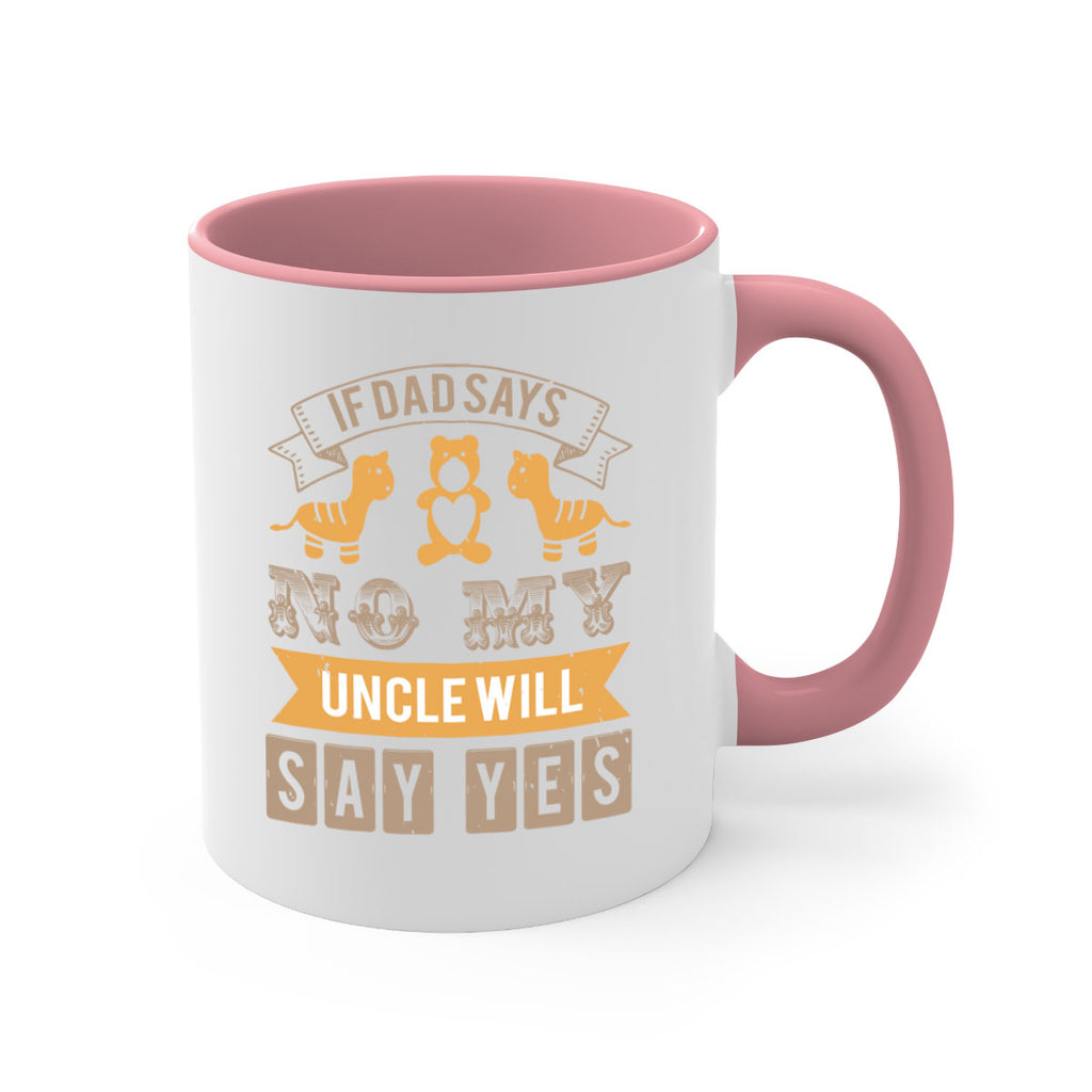 if dad says no my uncle will say yes Style 35#- baby shower-Mug / Coffee Cup