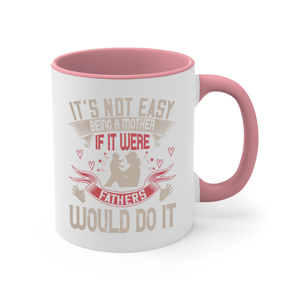 it’s not easy being a mother if it were fathers would do it 141#- mom-Mug / Coffee Cup