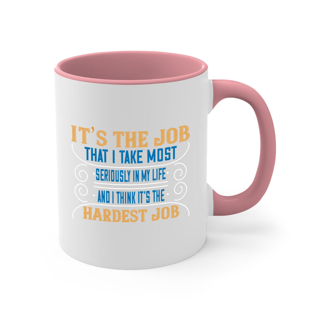 it’s the job that i take most seriously in my life and i think it’s the hardest job 140#- mom-Mug / Coffee Cup