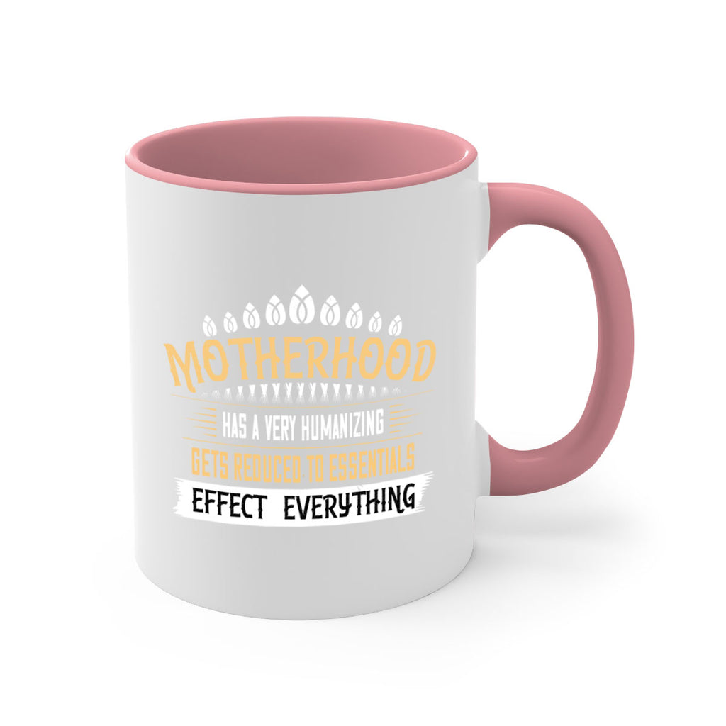 motherhood has a very humanizing effect everything gets reduced to essentials 98#- mom-Mug / Coffee Cup