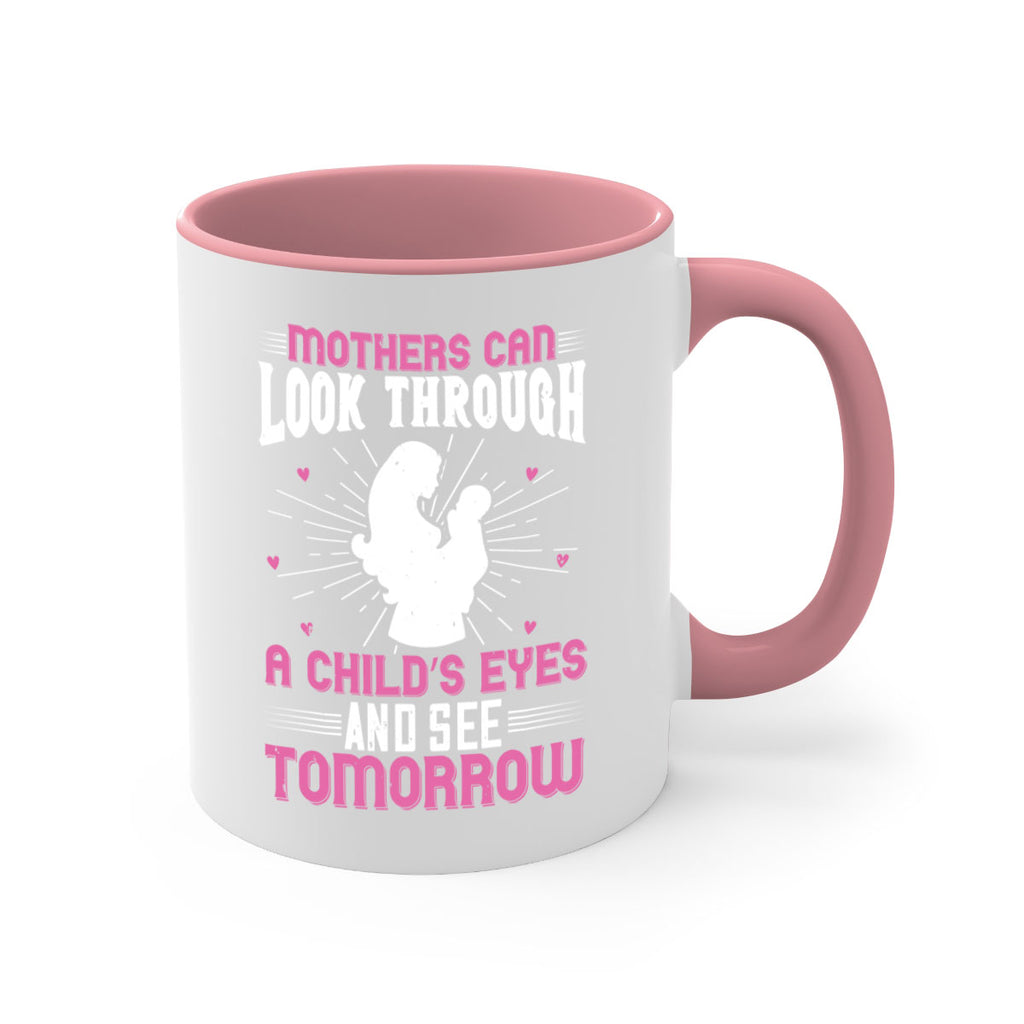 mothers can look through a child’s eyes and see tomorrow 97#- mom-Mug / Coffee Cup