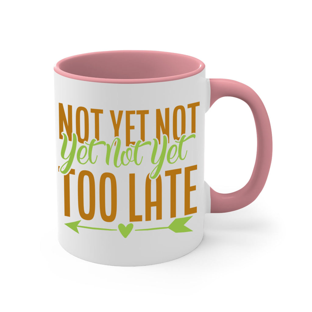 not yet not yet not yet too late 4#- avocado-Mug / Coffee Cup