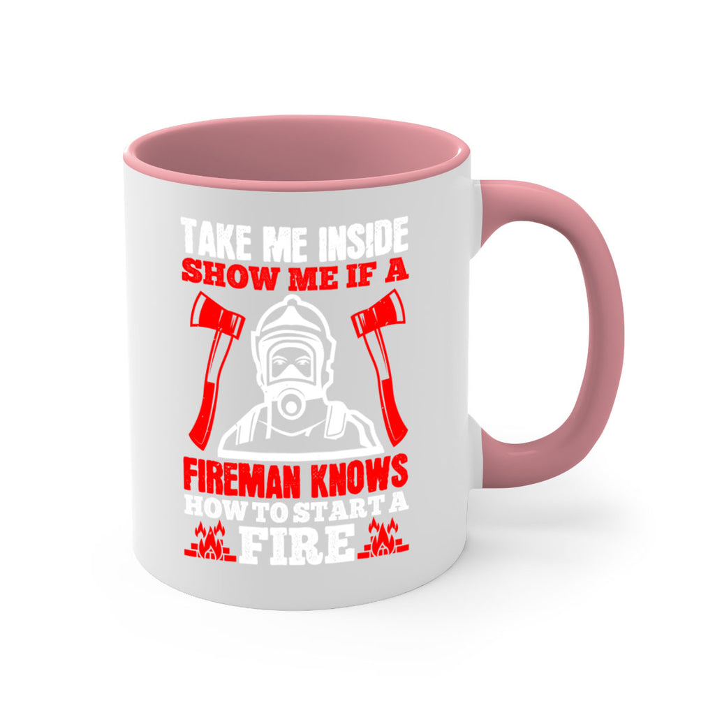 take me inside show me if a fireman knows how to starta fire Style 30#- fire fighter-Mug / Coffee Cup