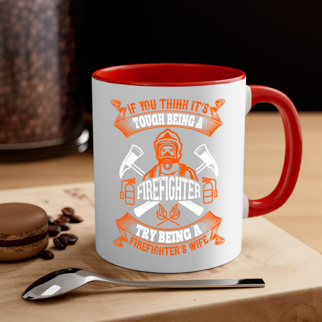 If you think it’s tough being a firefighter try being a firefighter’s wife Style 54#- fire fighter-Mug / Coffee Cup