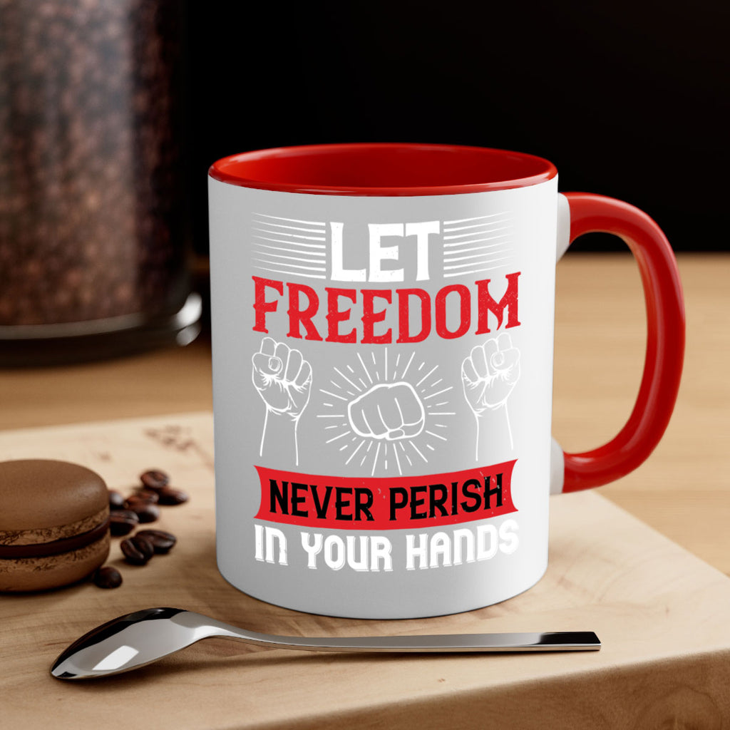 Let freedom never perish in your hands Style 124#- 4th Of July-Mug / Coffee Cup