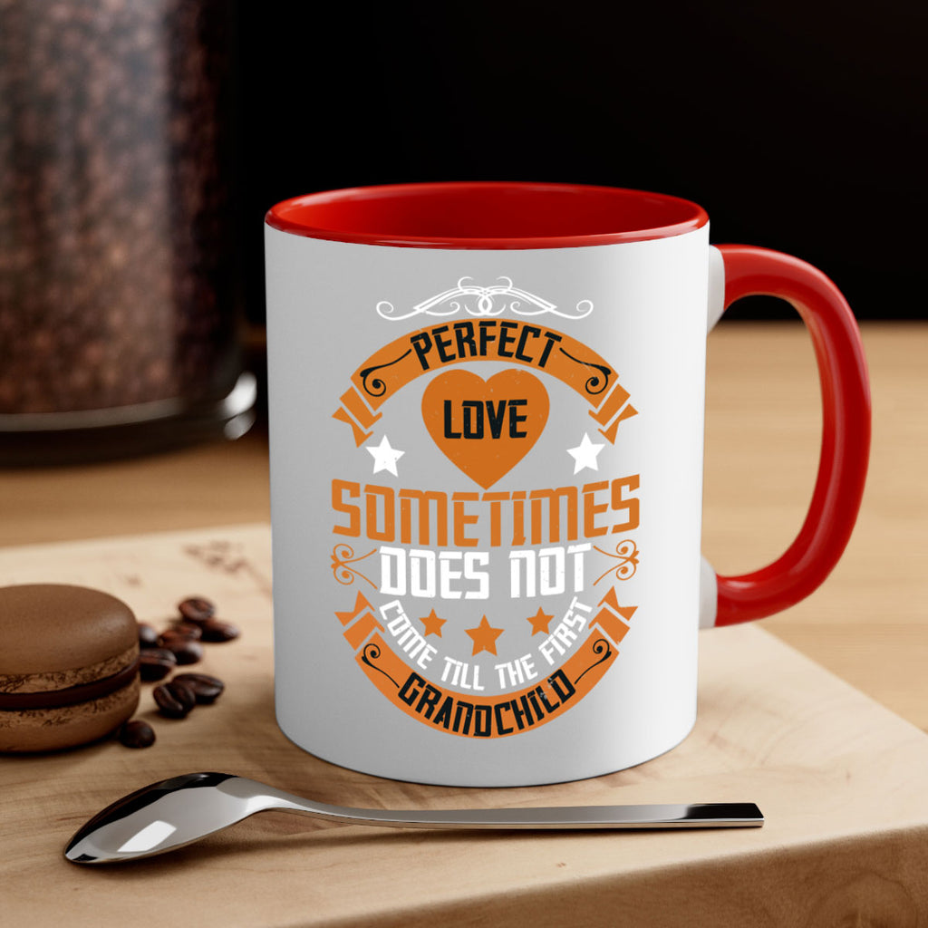 Perfect love sometimes does not come till the first grandchild 54#- grandma-Mug / Coffee Cup