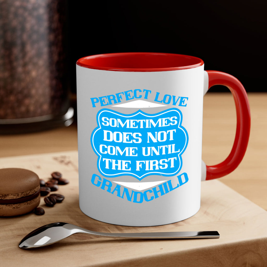 Perfect love sometimes does not come until the first grandchild 53#- grandma-Mug / Coffee Cup
