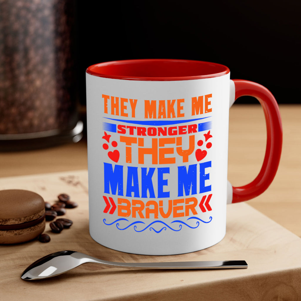 They make me stronger they make me braver Style 37#- best friend-Mug / Coffee Cup