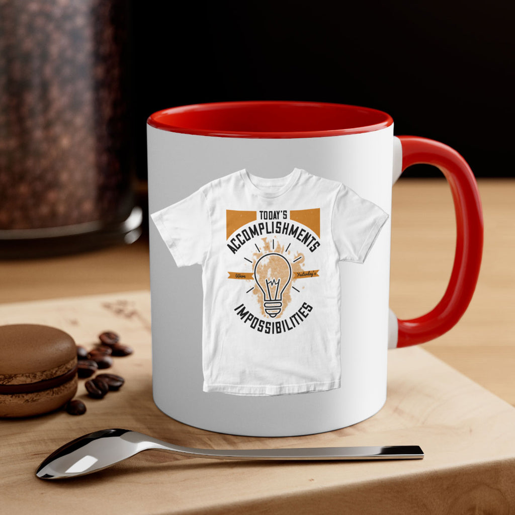 Today’s Accomplishments Were Yesterday’s Impossibilities Style 9#- motivation-Mug / Coffee Cup