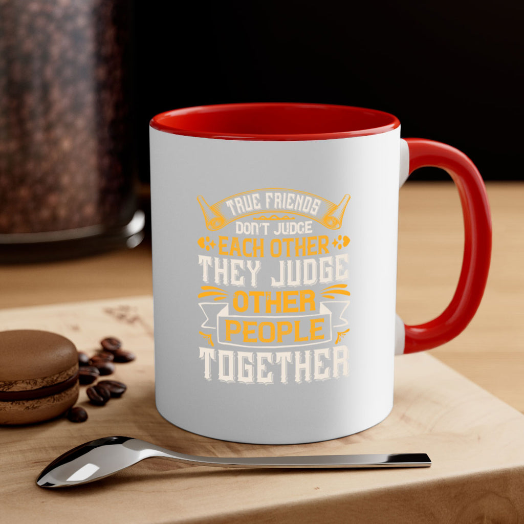 True friends don’t judge each other they judge other people together Style 22#- best friend-Mug / Coffee Cup