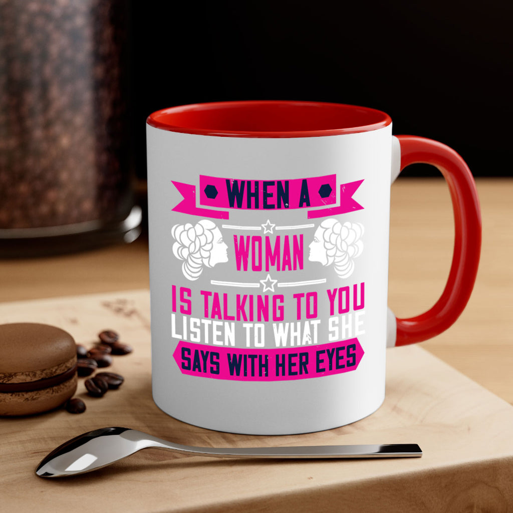 When a woman is talking to you listen to what she says with her eyes Style 21#- World Health-Mug / Coffee Cup