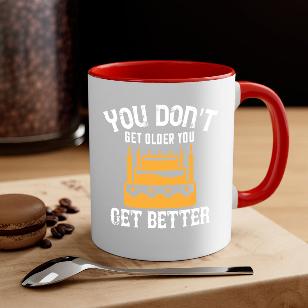 You dont get older you get better Style 23#- birthday-Mug / Coffee Cup