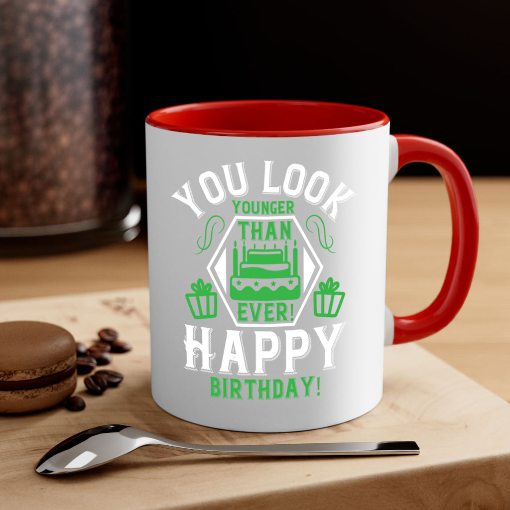 You look younger than ever Happy birthday Style 21#- birthday-Mug / Coffee Cup