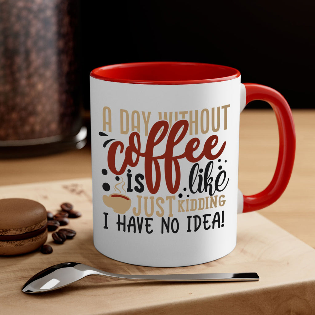 a day without coffee is likejust kidding i have no idea 227#- coffee-Mug / Coffee Cup