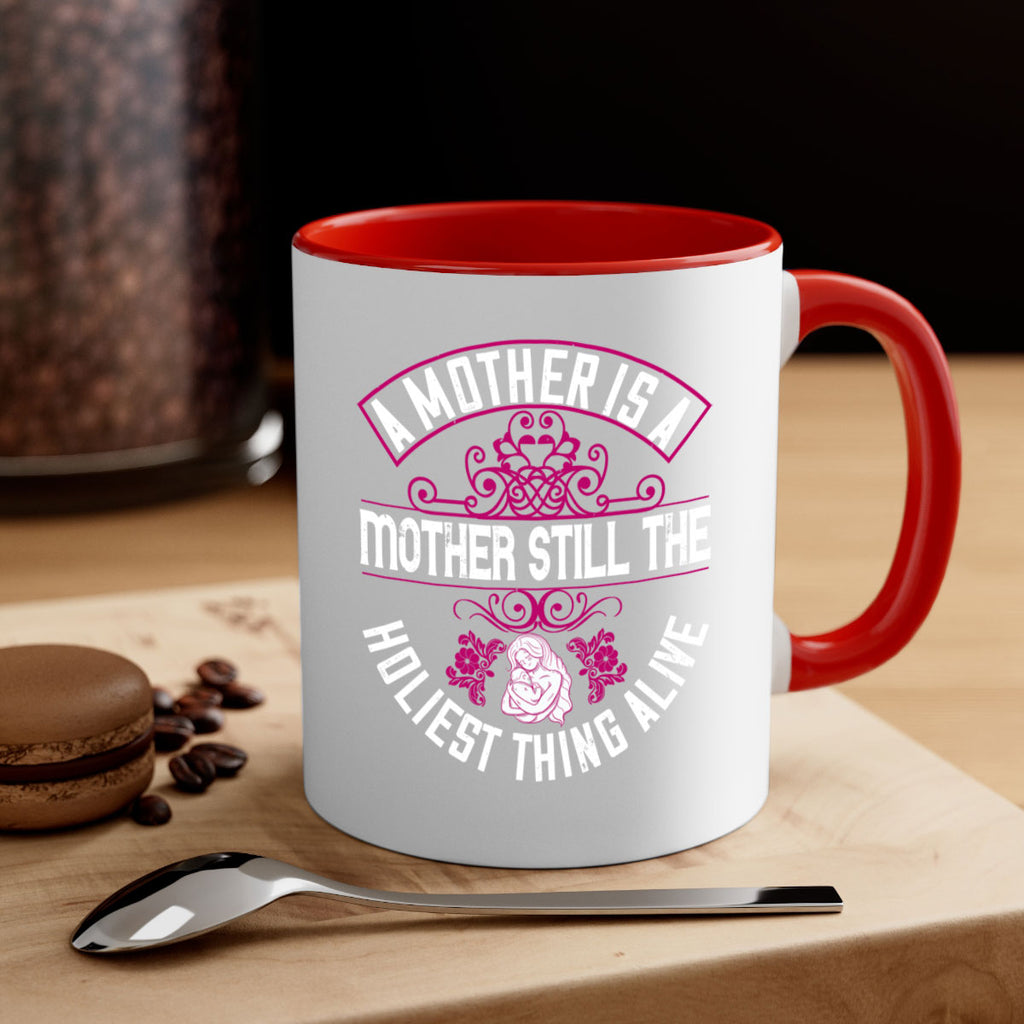 a mother is a mother still the holiest thing alive 248#- mom-Mug / Coffee Cup