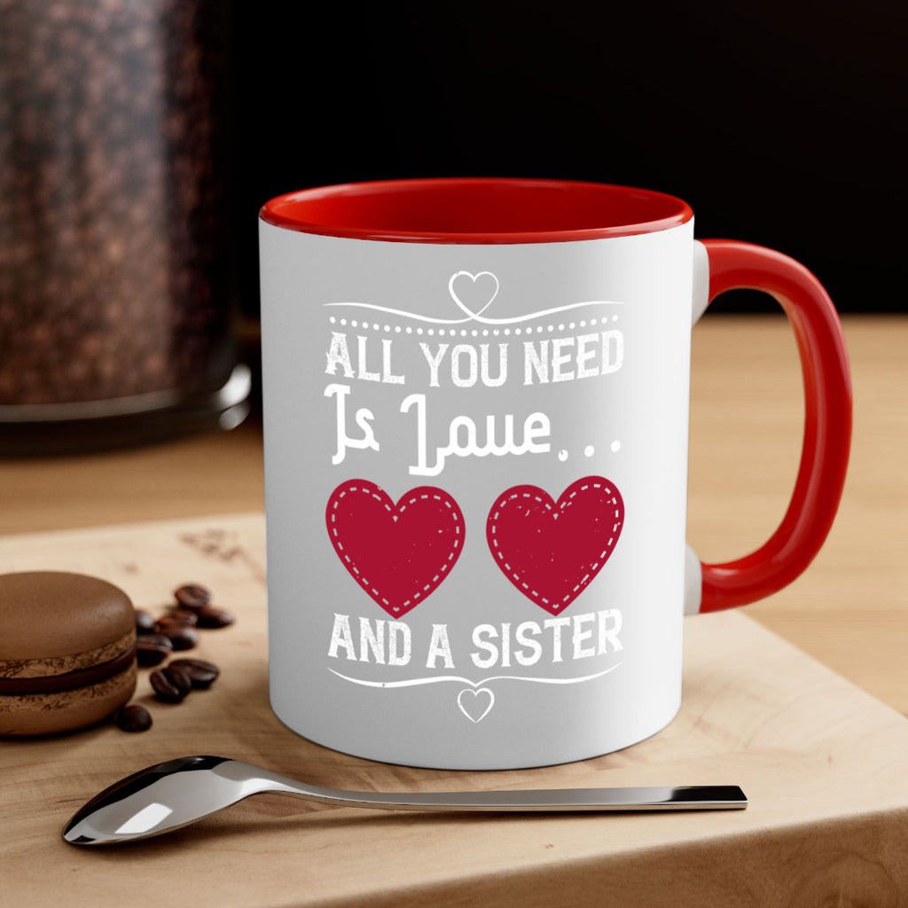 all you need is love… and a sister 41#- sister-Mug / Coffee Cup