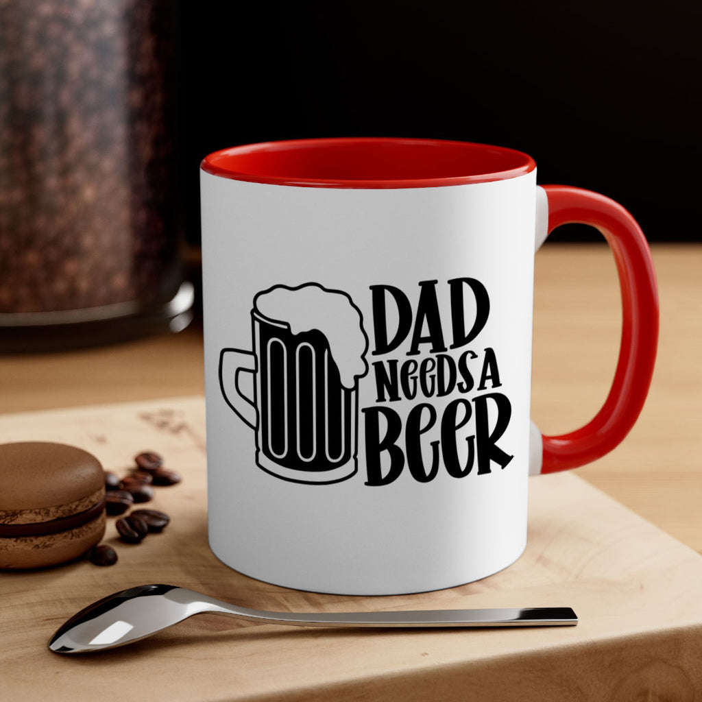 dad needs a beer 40#- beer-Mug / Coffee Cup