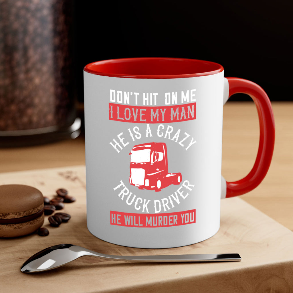 don’t hit on me i love my he is a crazy truck driver he will murder you Style 4#- truck driver-Mug / Coffee Cup