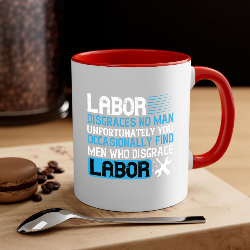 labor disgraces no man unfortunately you occasionally find men who disgrace labor 31#- labor day-Mug / Coffee Cup
