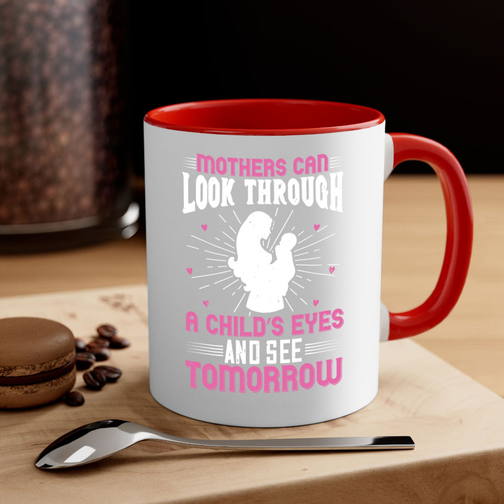 mothers can look through a child’s eyes and see tomorrow 97#- mom-Mug / Coffee Cup