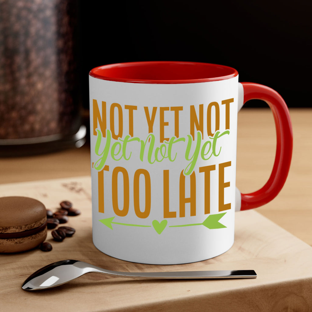 not yet not yet not yet too late 4#- avocado-Mug / Coffee Cup