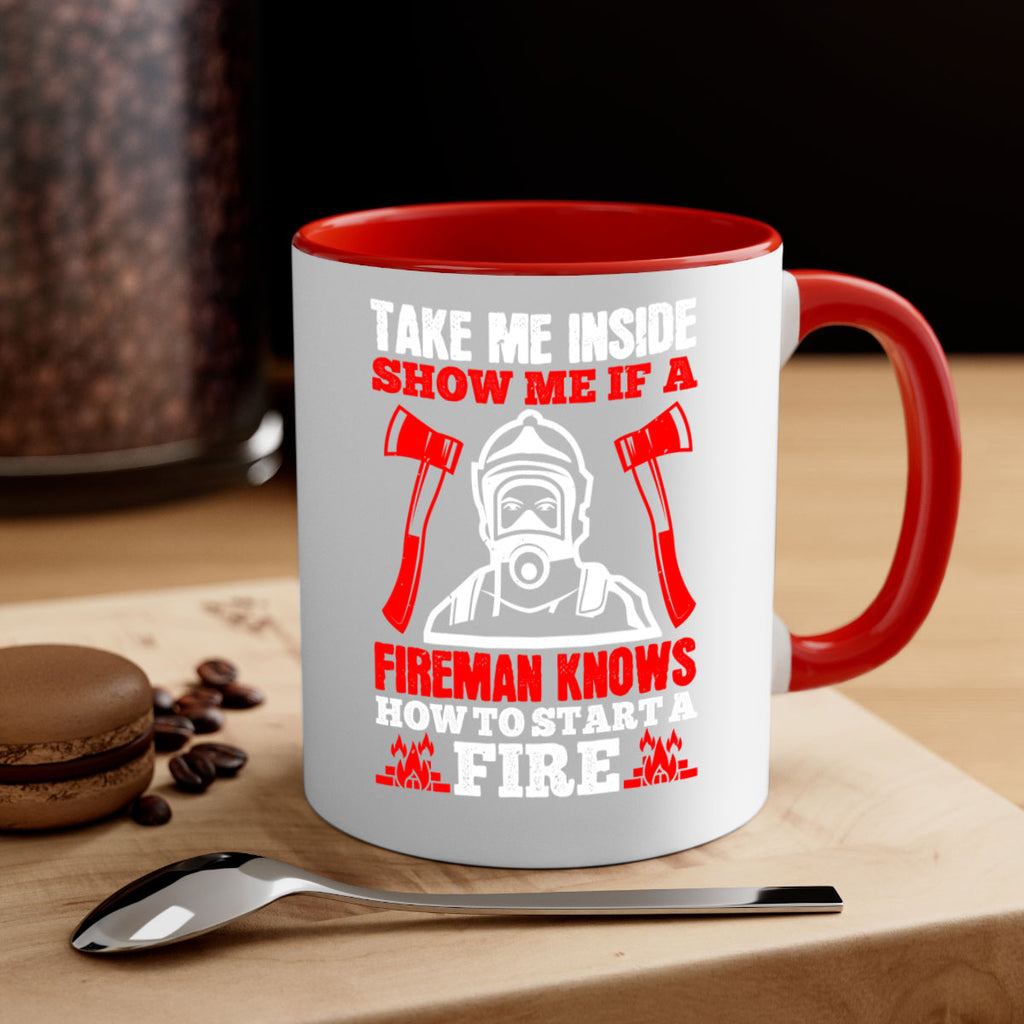 take me inside show me if a fireman knows how to starta fire Style 30#- fire fighter-Mug / Coffee Cup
